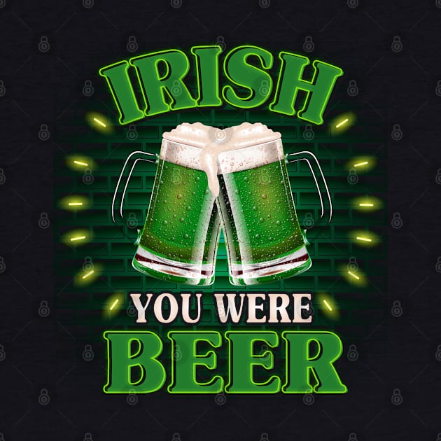 Irish You Were Beer by Jandjprints